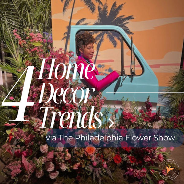 4 Home Decor Trends via The Philadelphia Flower Show